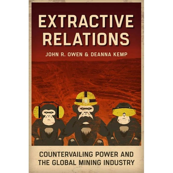 Extractive Relations: Countervailing Power and the Global Mining Industry, (Paperback)