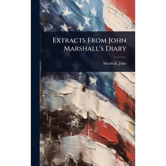 Extracts From John Marshall's Diary, (Hardcover)