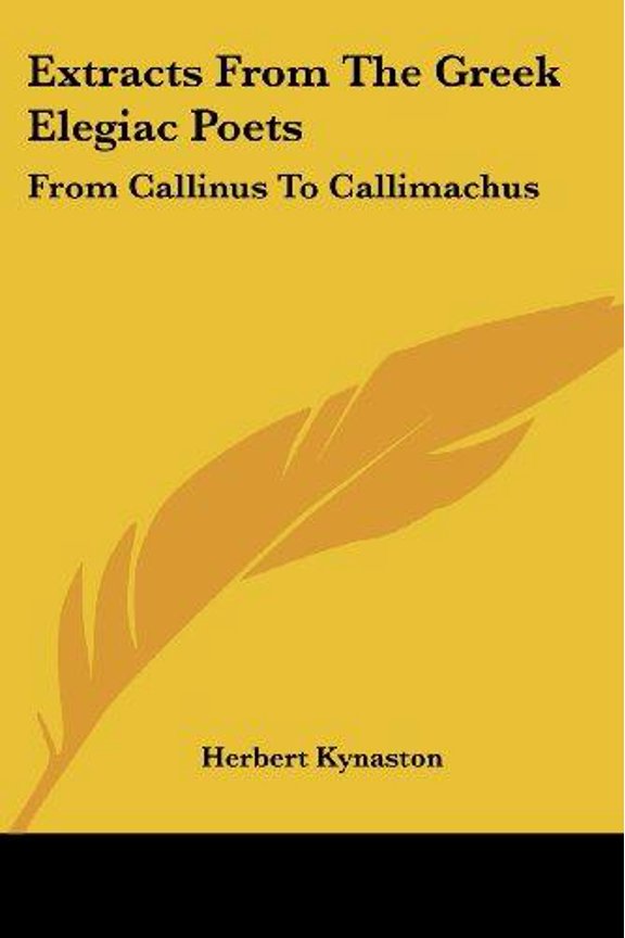Extracts From The Greek Elegiac Poets : From Callinus To Callimachus: To Which Are Added A Few (1880) (Paperback)