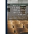 thumbnail image 1 of Extracts From the Reports of Her Majesty's Inspectors of Schools: Intended Chiefly for the Use of the Managers and Teach, (Paperback), 1 of 1