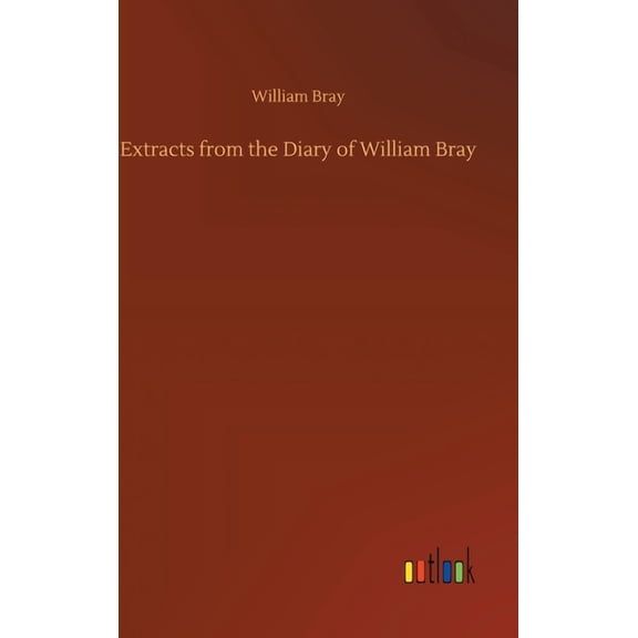 Extracts from the Diary of William Bray (Hardcover)