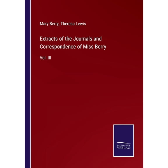 Extracts of the Journals and Correspondence of Miss Berry: Vol. III, (Paperback)