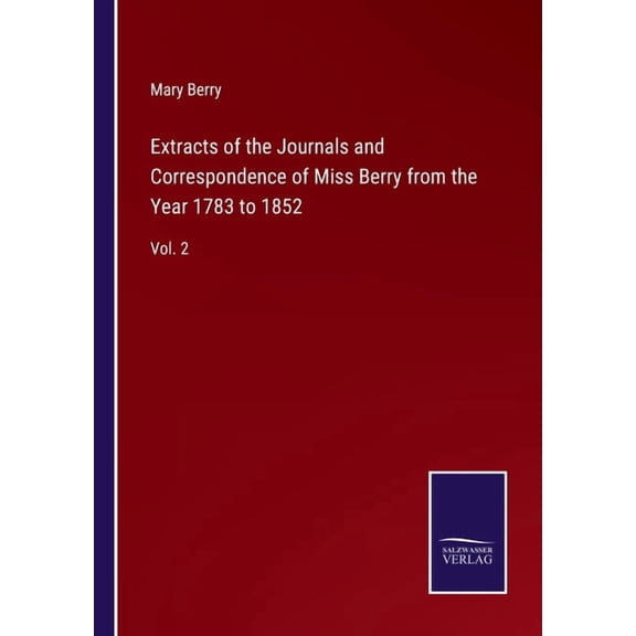 Extracts of the Journals and Correspondence of Miss Berry from the Year 1783 to 1852 : Vol. 2 (Paperback)