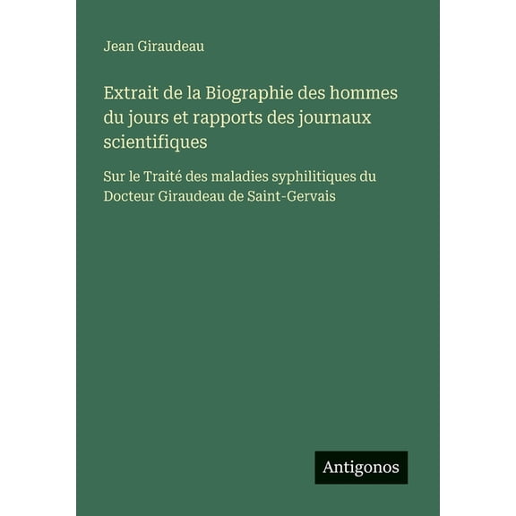 Extrait de la Biographie des hommes du jours et rapports des journaux scientifiques: Sur le Trait des maladies syphilit, (Paperback)