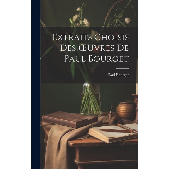 Extraits Choisis Des OEuvres De Paul Bourget (Hardcover)