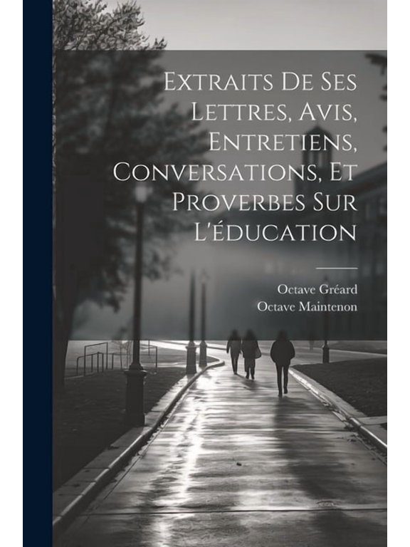 Extraits De Ses Lettres, Avis, Entretiens, Conversations, Et Proverbes Sur L'ducation, (Paperback)