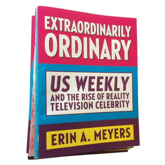 Extraordinarily Ordinary : Us Weekly and the Rise of Reality Television Celebrity (Hardcover)