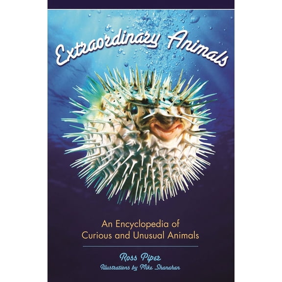 Extraordinary Animals: An Encyclopedia of Curious and Unusual Animals, (Hardcover)