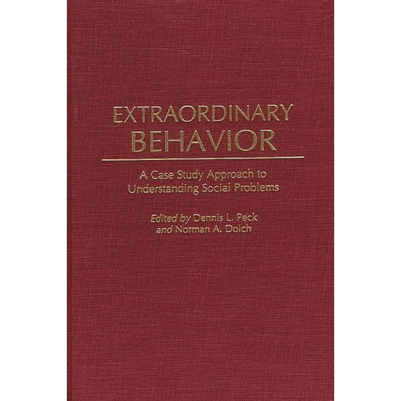 Extraordinary Behavior: A Case Study Approach to Understanding Social Problems, (Hardcover)