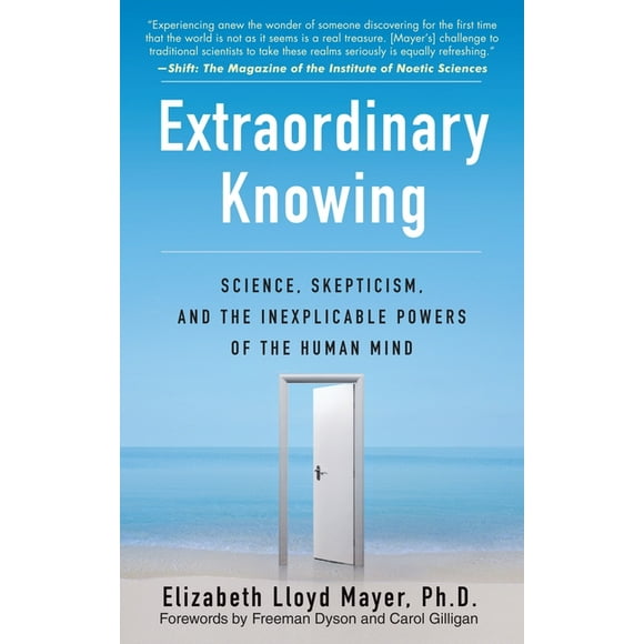Extraordinary Knowing : Science, Skepticism, and the Inexplicable Powers of the Human Mind (Paperback)