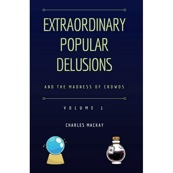Extraordinary Popular Delusions: Extraordinary Popular Delusions and the Madness of Crowds Vol 1 (Paperback)