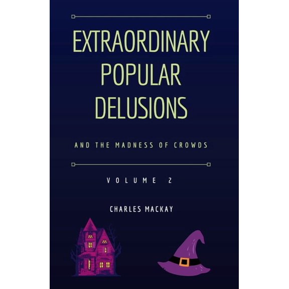 Extraordinary Popular Delusions Extraordinary Popular Delusions and the Madness of Crowds Vol 2, Book 2, (Paperback)
