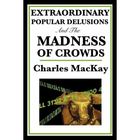 Extraordinary Popular Delusions and the Madness of Crowds: A Classic Study of Crowd Psychology, Financial Mania, and Hum, (Paperback)