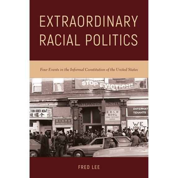 Pre-Owned Extraordinary Racial Politics: Four Events in the Informal Constitution of the United (Paperback 9781439915769) by Fred Lee