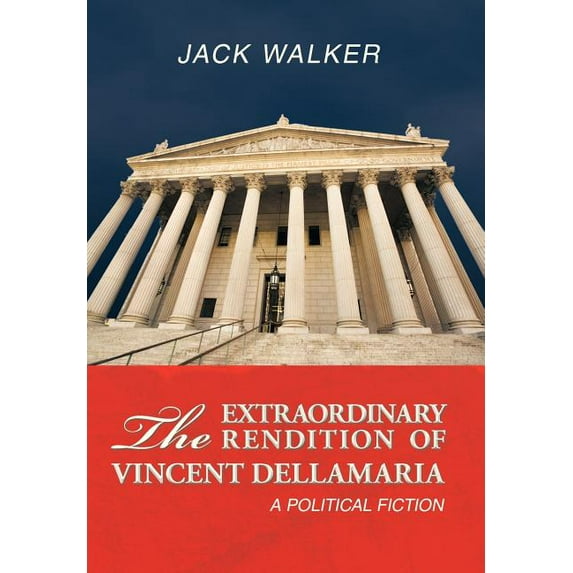Extraordinary Rendition of Vincent Dellmaria : A Political Fiction