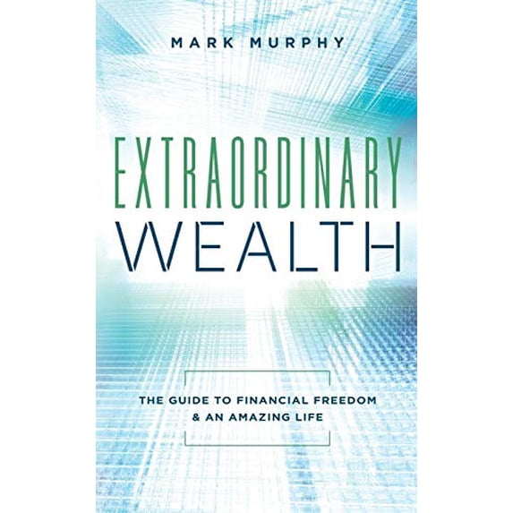 Pre-Owned Extraordinary Wealth: The Guide To Financial Freedom & An Amazing Life (Hardcover) 1949639487 9781949639483