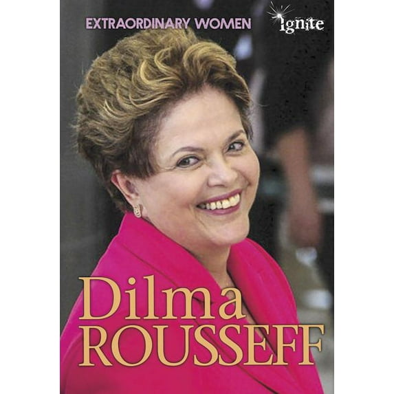 Extraordinary Women: Dilma Rousseff (Paperback)