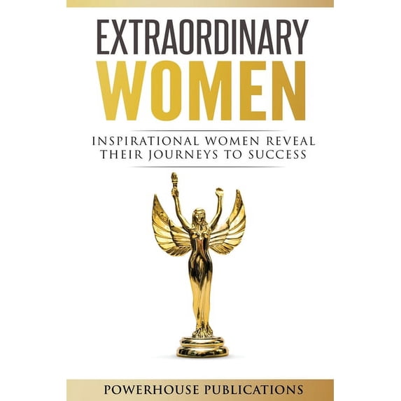 Inspirational Businesswomen, Entrepreneu Extraordinary Women: Inspirational Women Reveal Their Journeys to Success, Book 1, (Paperback)