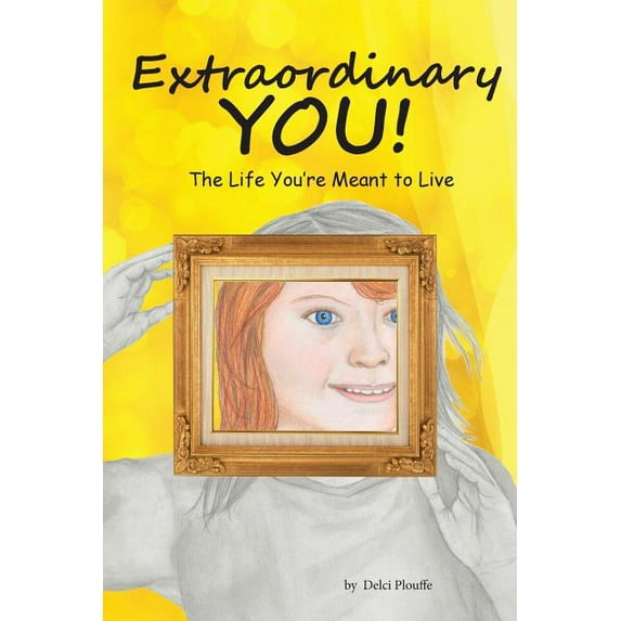 Extraordinary You: The Life You're Meant to Live (Paperback) by Delci J Plouffe