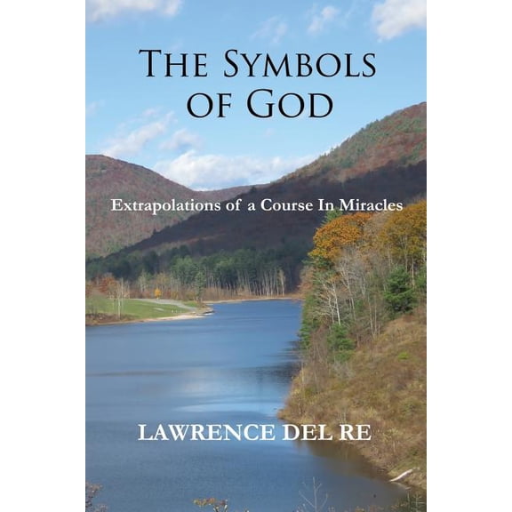 Extrapolations of a Course in Miracles The Symbols of God: Extrapolations of a Course in Miracles, Book 1, (Paperback)