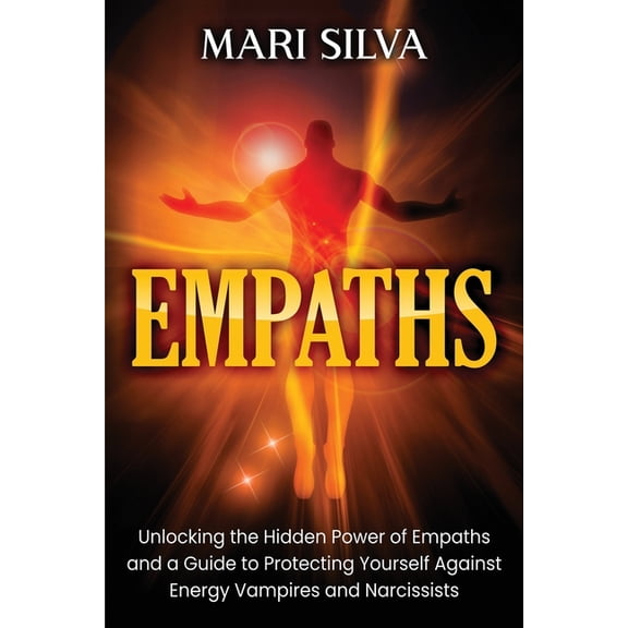 Extrasensory Perception Empaths: Unlocking the Hidden Power of Empaths and a Guide to Protecting Yourself Against Energy Vampires and Narcissist, (Paperback)