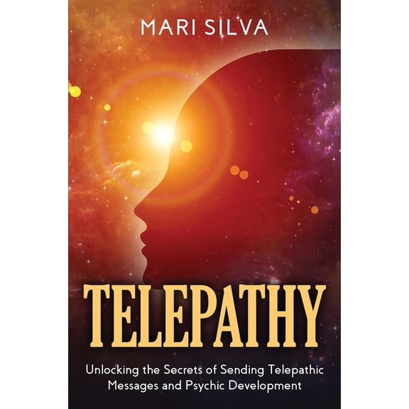 Extrasensory Perception Telepathy: Unlocking the Secrets of Sending Telepathic Messages and Psychic Development, (Paperback)