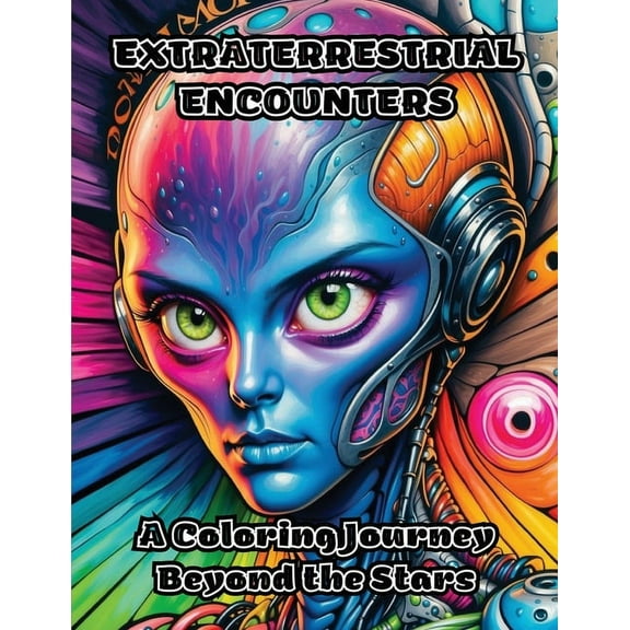 Extraterrestrial Encounters: A Coloring Journey Beyond the Stars, (Paperback)