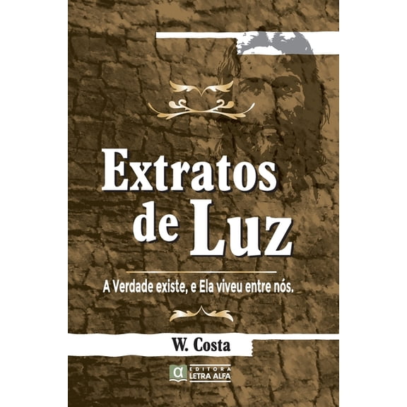 Extratos de Luz: A Verdade Existe, e Ela Viveu Entre Ns, (Paperback)