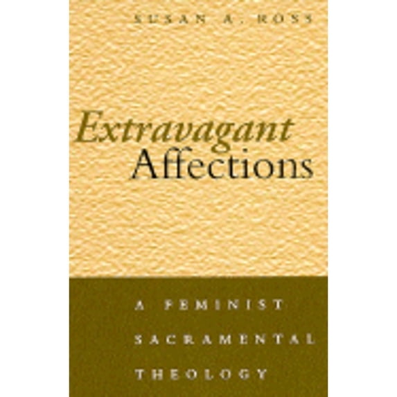 Pre-Owned Extravagant Affections: A Feminist Sacramental Theology (Hardcover) 0826410839 9780826410832