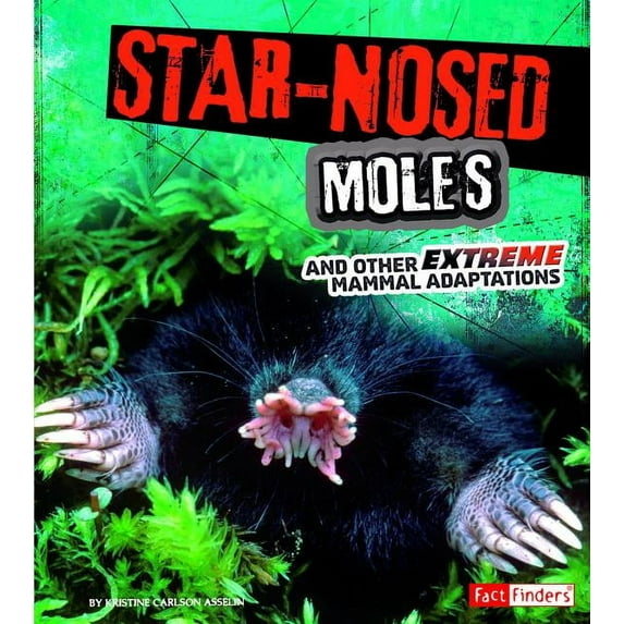 Extreme Adaptations: Star-Nosed Moles and Other Extreme Mammal Adaptations (Hardcover)