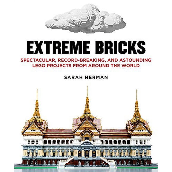 Pre-Owned Extreme Bricks: Spectacular, Record-Breaking, and Astounding Lego Projects from Around the World (Hardcover) 1626362122 9781626362123