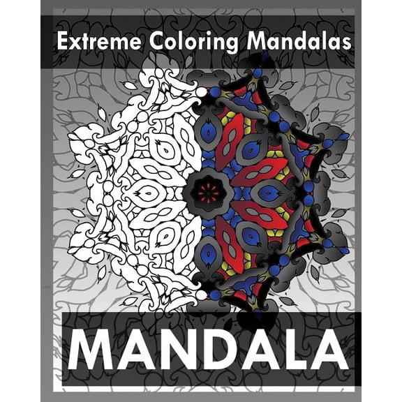 Extreme Coloring Mandalas (for Balance, Harmony and Spiritual Well-Being) (Paperback) by Peter Raymond