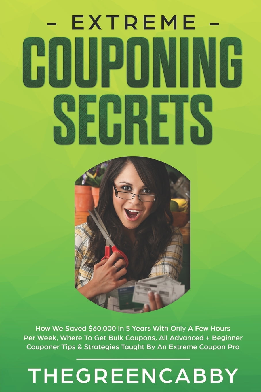 Extreme Couponing Secrets How We Saved 60,000 In 5 Years With Only A Few Hours Per Week