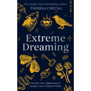 Extreme Dreaming Decode Your Nightmares & Awaken Your Wisdom Within, Paperback