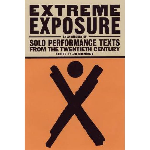 Pre-Owned Extreme Exposure: An Anthology of Solo Performance Texts from the Twentieth Century (Paperback 9781559361552) by Jo Bonney