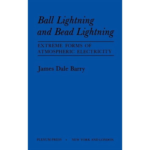 Extreme Forms of Atmospheric Electricity Ball Lightning and Bead Lightning: Extreme Forms of Atmospheric Electricity, (Hardcover)
