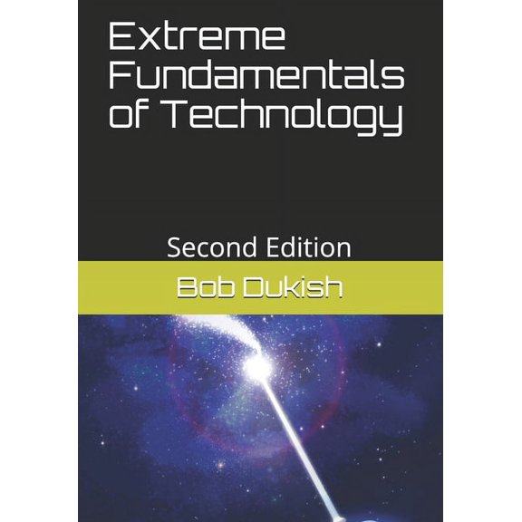Extreme Fundamentals of Technology: Second Edition (Paperback)