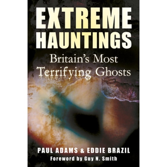 Pre-Owned Extreme Hauntings: Britain's Most Terrifying Ghosts (Paperback 9780752465357) by Paul Adams, Eddie Brazil