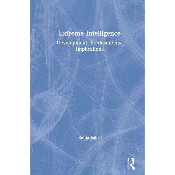 Extreme Intelligence: Development, Predicaments, Implications, (Hardcover)
