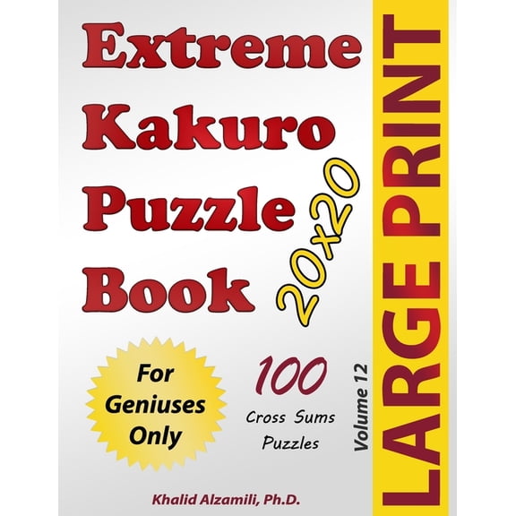 Puzzles Books Extreme Kakuro Puzzle Book: 100 Large Print Cross Sums (20x20) Puzzles: For Geniuses Only, Book 12, (Paperback)