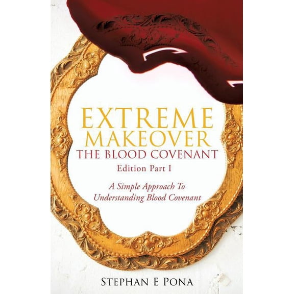 Extreme Makeover: The Blood Covenant Edition Part 1, (Paperback)