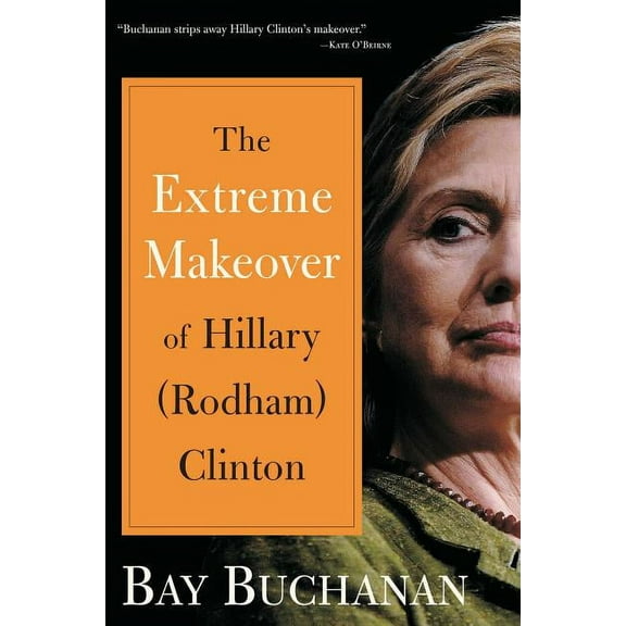 Extreme Makeover of Hillary (Rodham) Clinton (Hardcover)