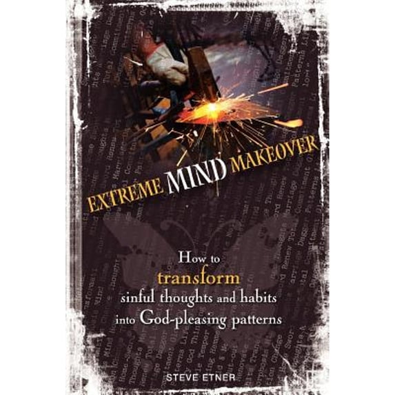 Pre-Owned Extreme Mind Makeover: How to Transform Sinful Thoughts and Patterns into God-Pleasing Habits Paperback