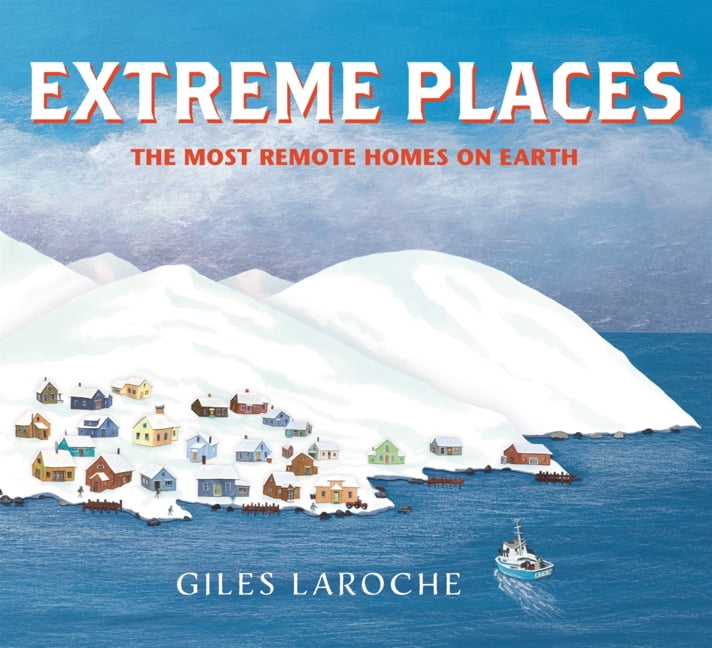 Extreme Places: The Most Remote Homes on Earth, (Hardcover)