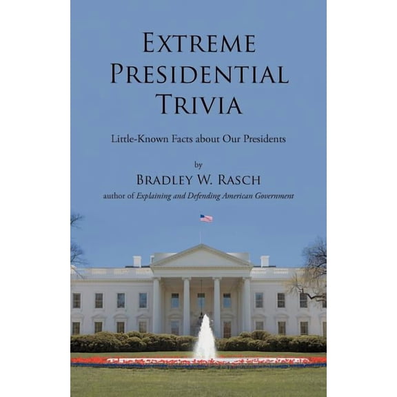 Extreme Presidential Trivia: Little-Known Facts about Our Presidents, (Paperback)