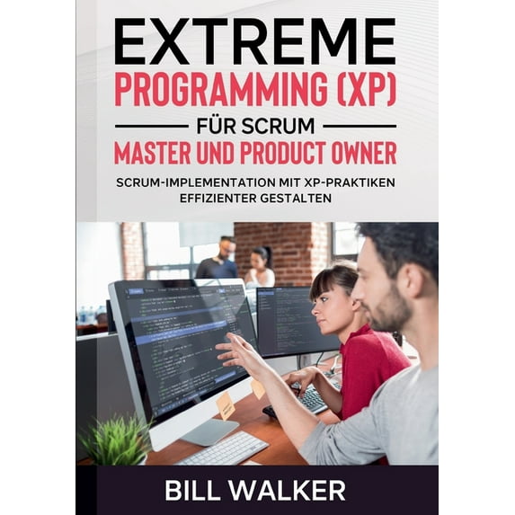 Extreme Programming (XP) für Scrum- Master und Product Owner: Scrum-Implementation mit XP-Praktiken effizienter gestalte, (Paperback)