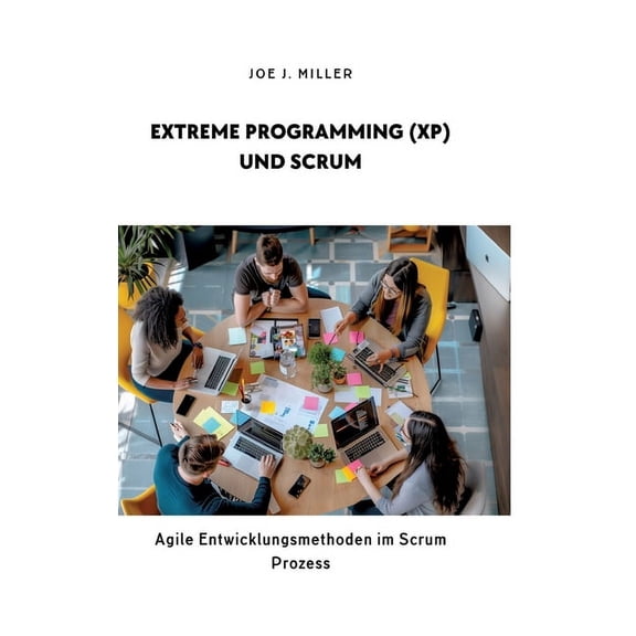 Extreme Programming (XP) und Scrum: Agile Entwicklungsmethoden im Scrum Prozess (Hardcover)