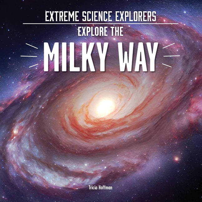 Extreme Science Explorers Explore the Milky Way, (Hardcover)