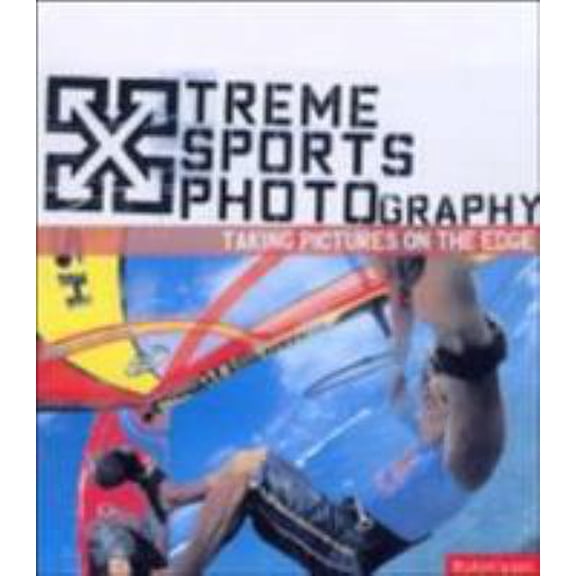 Pre-Owned Xtreme Sports Photography: Taking Pictures on the Edge (Xtreme Series) (Paperback) 2880467551 9782880467555