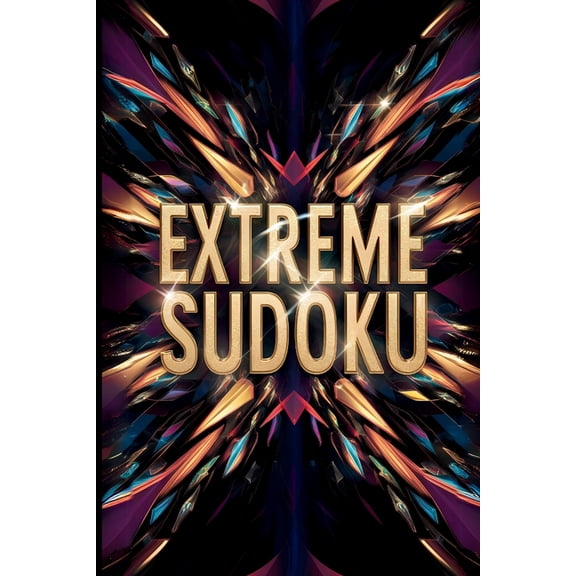 Extreme Sudoku Puzzle Book: Dive into the EXTREME! - Forget the easy stuff. Get ready for mind-bending challenges., (Paperback)